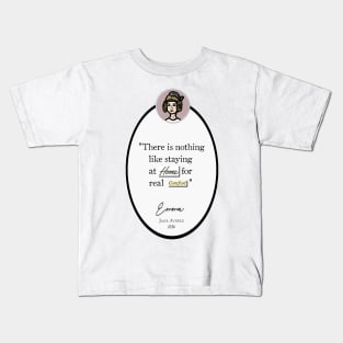 Emma Quote: "There is nothing like staying at home for real comfort," Jane Austen Kids T-Shirt